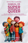 Book cover of Manual de súper vivencia queer : una guía práctica para madres, padres, educadorxs, adolescent