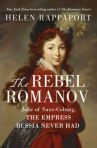 Book cover of The rebel Romanov : Julie of Saxe-Coburg, the empress Russia never had 