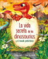 Book cover of La vida secreta de los dinosaurios y el mundo prehistórico 