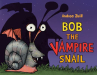 Book cover of Bob the vampire snail