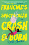 Book cover of Francine's spectacular crash and burn : a novel 