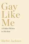 Book cover for Gay like me : a father writes to his son 