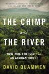 Book cover for The chimp and the river : how AIDS emerged from an African forest