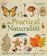 Book cover of The Practical naturalist : explore the wonders of the natural world.