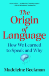 Book cover of The origin of language : how we learned to speak and why 