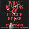 Book cover of What remains of Teague House : a mystery 