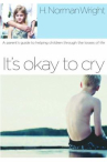 Book cover of It's okay to cry : a parent's guide to helping children through the losses of life 