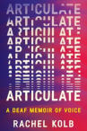 Book cover of Articulate : a deaf memoir of voice 