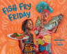 Book cover of Fish Fry Friday