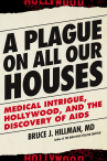 Book cover for A plague on all our houses : medical intrigue, Hollywood, and the discovery of AIDS