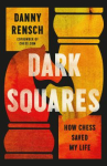 Book cover of Dark squares : how chess saved my life 