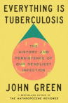 Book cover of Everything is tuberculosis : the history and persistence of our deadliest infection 