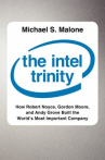 Book cover of The Intel trinity : how Robert Noyce, Gordon Moore, and Andy Grove built the world's most important