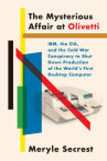 Book cover of The mysterious affair at Olivetti : IBM, the CIA, and the Cold War conspiracy to shut down productio