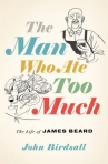 Book cover for The man who ate too much : the life of James Beard 