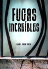 Book cover of Fugas increíbles