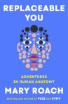 Book cover of Replaceable you : adventures in human anatomy 