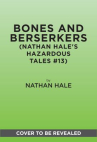 Book cover of Nathan Hale's hazardous tales.    [13], Bones and berserkers, 13 true tales of terror from American