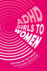 Book cover of ADHD girls to women : getting on the radar 