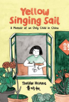Book cover of Yellow singing sail : a memoir of an only child in China 