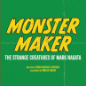 Book cover of Monster maker : the strange creatures of Mark Nagata 