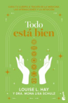 Book cover of Todo está bien: cura tu cuerpo a través de la medicina, las afirmaciones y la intuición 