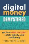Book cover of Digital money demystified : go from cash to crypto safely, legally, and confidently 