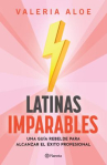 Book cover of Latinas imparables: una guía rebelde para alcanzar el éxito profesional 