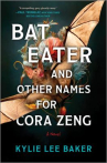Book cover of Bat eater and other names for Cora Zeng : a novel 