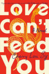 Book cover of Love can't feed you : a novel 