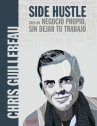 Book cover of Side hustle : crea un negocio propio, sin dejar tu trabajo 