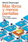 Book cover of Más libros y menos pantallas: cómo acabar con los cretinos digitales 