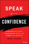 Book cover of Speak with confidence : overcome self-doubt, communicate clearly, and inspire your audience 