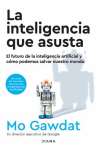 Book cover of La inteligencia que asusta : el futuro de la inteligencia artificial y cómo podemos salvar nuestro