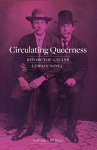 Book cover for Circulating queerness : before the gay and lesbian novel