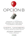Book cover of Opción b: Afrontar la adversidad, desarrollar la resiliencia y alcanzar la felicidad 