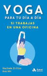 Book cover of Yoga: para tu día a día si trabajas en una oficina