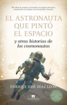 Book cover of El astronauta que pintó el espacio y otras historias de los cosmonautas 