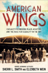Book cover of American wings : Chicago's pioneering Black aviators and the race for equality in the sky 