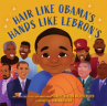 Book cover of Hair like Obama's, hands like Lebron's 