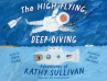 Book cover of The high-flying, deep-diving adventures of Kathy Sullivan 