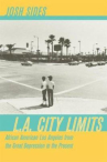 Book cover for L.A. City Limits: African American Los Angeles From the Great Depression to the Present