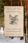 Book cover of Owls of the eastern ice : a quest to find and save the world's largest owl 