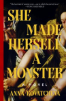 Book cover of She made herself a monster : a novel 