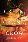Book cover of The creek, the crone, and the crow : novel