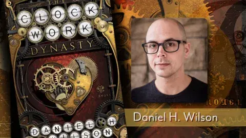 book cover of the clockwork dynasty and photo of the author Daniel H. Wilson