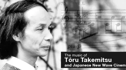 The Music of Tôru Takemitsu and Japanese New Wave Cinema