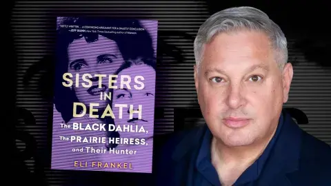 Author Eli Frankel and his latest book, Sisters in Death: The Black Dahlia, The Prairie Heiress, and The Hunter