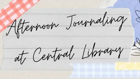 Lined paper with event title Afternoon Journaling at Central Library written in cursive
