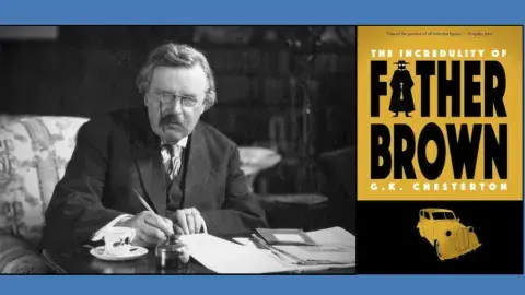 To the left is a black and white photo of G.K. Chesterton, wearing a suit and glasses seated at a table and handwriting on paper. To the right is the cover os the book The Incredulity of Father Brown, with a silhouette of a priest in a cassock and hat. 